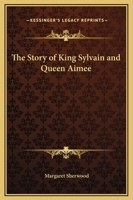 The Story of King Sylvain and Queen Aimee 0766175928 Book Cover