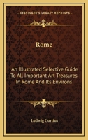 Rome, an Illustrated Selective Guide to All Important Art Treasures in Rome and Its Environs 0548453608 Book Cover