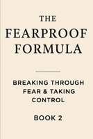 The Fearproof Formula: Breaking Through Fear & Taking Control B0F6LMZT26 Book Cover