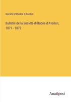 Bulletin de la Société d'études d'Avallon, 1871 - 1872 338272314X Book Cover