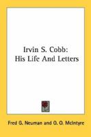 Irvin S. Cobb: His Life And Letters 1163156744 Book Cover