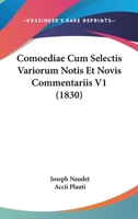 Comoediae Cum Selectis Variorum Notis Et Novis Commentariis V1 (1830) 1168160235 Book Cover