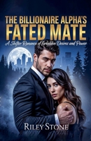 The Billionaire Alpha's Fated Mate: A Shifter Romance of Forbidden Desires and Power B0GF3CP3K8 Book Cover