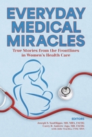 Everyday Medical Miracles: True Stories from the Frontlines in Women’s Health Care B0DSCRW85K Book Cover