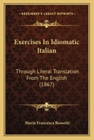 Exercises in Idiomatic Italian Through Literal Translation From the English 1014749425 Book Cover
