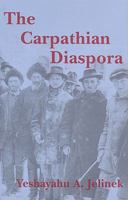 The Carpathian Diaspora: The Jews of Subcarpathian Rus' and Mukachevo 0880336196 Book Cover