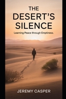 THE DESERT'S SILENCE: LEARNING PEACE THROUGH EMPTINESS B0FX14RXMY Book Cover