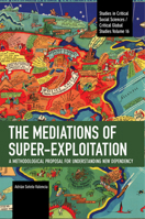 The Mediations of Super-Exploitation: A Methodological Proposal for Understanding New Dependency (Studies in Critical Social Sciences) B0G4HCMLYG Book Cover