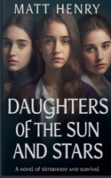 Daughters of the Sun and Stars: A novel of sisterhood and survival 9960844080 Book Cover