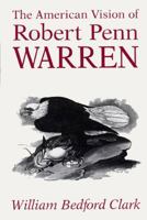 The American Vision of Robert Penn Warren 0813117569 Book Cover