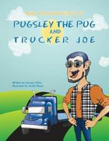 The Adventures of Pugsley the Pug and Trucker Joe 1628384867 Book Cover