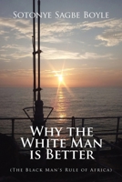 Why the White Man is Better: (The Black Man's Rule of Africa) B0CLVRPV1B Book Cover