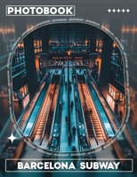 Barcelona Subway Photo Book: Explore Vibrant Underground Stations Through 40 Stunning Images Capturing Life And Art B0DQBSGH7S Book Cover