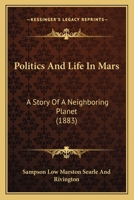Politics And Life In Mars: A Story Of A Neighboring Planet 1437078257 Book Cover
