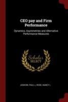 CEO pay and Firm Performance: Dynamics, Asymmetries and Alternative Performance Measures 1017477167 Book Cover