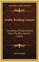 Arabic Reading Lessons: Consisting Of Easy Extracts From The Best Authors 1436780381 Book Cover