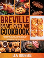 Breville Smart Oven Air Cookbook: Impress Friends and Family With More Than 200 Easy, Delightful, and Quick Recipes For Your Smart Oven. | Including Breville Smart Oven Pro-Tips | B08XFP936Z Book Cover