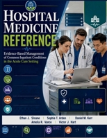 Hospital Medicine Reference: Evidence-Based Management of Common Inpatient Conditions in the Acute Care Setting B0H84ZYLFX Book Cover