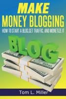 Make Money Blogging: How To Start A Blog, Get Traffic, and Monetize it 1497484332 Book Cover