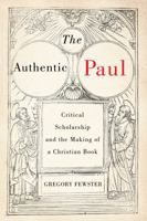 The Authentic Paul: Critical Scholarship and the Making of a Christian Book (Volume 5) (Studies in Christianity and Judaism Series) 0228024196 Book Cover