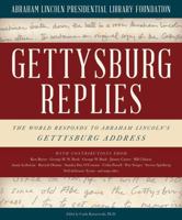 Gettysburg Replies: The World Responds to Abraham Lincoln's Gettyburg Address 1493009125 Book Cover