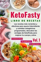 Libro de recetas KetoFasty (Vol.1): Las recetas más recientes y efectivas para ayuno intermitente y comidas cetogénicas programadas, descubre las ... mejorar tu cuerpo y alma (Spanish Edition) 1713481464 Book Cover