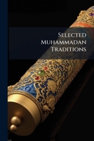 Selected Muhammadan Traditions 1172471096 Book Cover