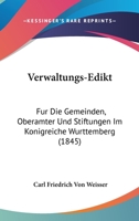 Verwaltungs-Edikt: Fur Die Gemeinden, Oberamter Und Stiftungen Im Konigreiche Wurttemberg (1845) 1168154766 Book Cover
