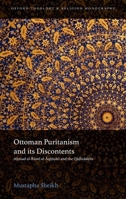 Ottoman Puritanism and Its Discontents: Ahmad Al-Aqhisari and the Qadizadelis 0198790767 Book Cover