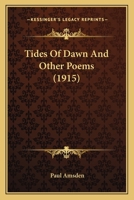 Tides of Dawn: And Other Poems (Classic Reprint) 1164154486 Book Cover