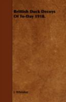 Brittish Duck Decoys of To-Day 1918. 1443753440 Book Cover