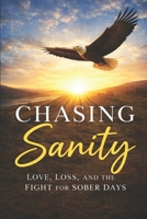 Chasing Sanity: Love, Loss, and the Fight for Sober Days B0GSHJGL7H Book Cover