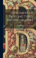 Specimens of Printing Types. Michaelmas 1883 102268812X Book Cover