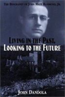 Living in the Past, Looking to the Future: The Biography of John Hays Hammond, Jr. 1878452312 Book Cover