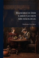 Handbuch Der Christlichen Archaologie: Einfuhrung in Die Denkmalerwelt Und Kunst Des Urchristentums 1171934734 Book Cover