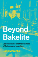 Beyond Bakelite: Leo Baekeland and the Business of Science and Invention 0262538695 Book Cover