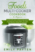 Foodi multi-cooker cookbook for beginners: Foodi multi-user. A step by step guide for using your multi-cooker. 70+ easy and delicious recipes for beginners. 1801254125 Book Cover