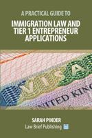 A Practical Guide to Immigration Law and Tier 1 Entrepreneur Applications 1911035843 Book Cover