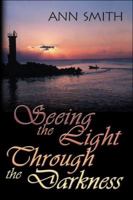 Seeing the Light Through the Darkness 1413777538 Book Cover