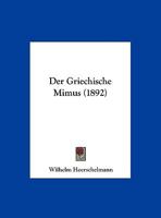Der Griechische Mimus (1892) 1162270063 Book Cover