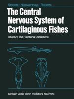 The Central Nervous System of Cartilaginous Fishes: Structure and Functional Correlations 3642689256 Book Cover