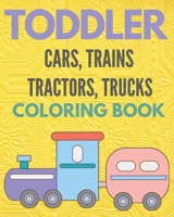 Toddler cars, trains, tractors, trucks, coloring book: Cars coloring books for toddler & kids, activity books for boys, girls B08BWGWJQY Book Cover