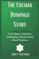 The Colman Domingo Story: From Stage to Stardom: Celebrating a Back-to-Back Oscar Nominee B0DWBGZ492 Book Cover