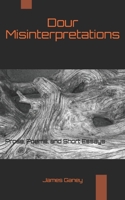 Dour Misinterpretations: Prose, Poems, and Short Essays B08FB8DHZX Book Cover
