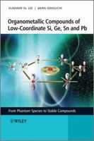 Organometallic Compounds of Low-Coordinate Si, Ge, Sn and PB: From Phantom Species to Stable Compounds 0470725435 Book Cover