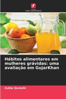 Hábitos alimentares em mulheres grávidas: uma avaliação em GujarKhan (Portuguese Edition) 6208987156 Book Cover