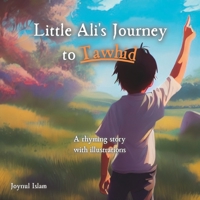 Little Ali's Journey to Tawhid (Islamic Books for Kids): A rhyming story with illustrations B0C2S719W6 Book Cover