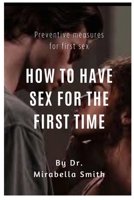 How to have sex for the first time: Preventive measures measures for first time B0BBYBWXPJ Book Cover