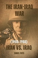 The Iran-Iraq War (1980-1988) - Iran vs. Iraq B0CCZWGBFJ Book Cover