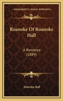 Roanoke Of Roanoke Hall: A Romance 1104375850 Book Cover